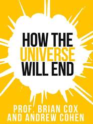 Prof. Brian Cox’s How The Universe Will End