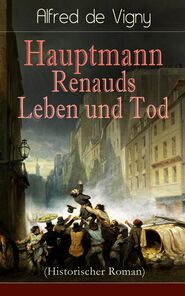 Hauptmann Renauds Leben und Tod (Historischer Roman)