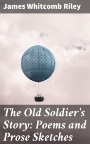 The Old Soldier\'s Story: Poems and Prose Sketches