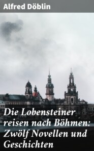 Die Lobensteiner reisen nach Böhmen: Zwölf Novellen und Geschichten