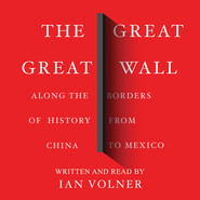 The Great Great Wall - Along the Borders of History from China to Mexico (Unabridged)