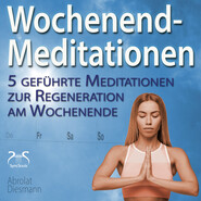 Wochenend-Meditationen - 5 geführte Meditationen zur Regeneration am Wochenende