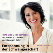 Entspannung in der Schwangerschaft: In Kontakt zu Deinem ungeborenen Baby - Ruhe und Geborgenheit
