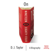 On Nineteen Eighty-Four - Books About Books - A Biography, Book 1 (Unabridged)