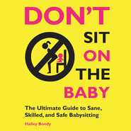 Don\'t Sit On the Baby! - The Ultimate Guide to Sane, Skilled, and Safe Babysitting (Unabridged)
