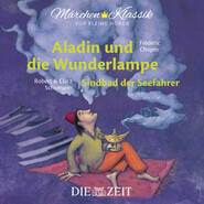 Die ZEIT-Edition \"Märchen Klassik für kleine Hörer\" - Aladin und die Wunderlampe und Sindbad der Seefahrer mit Musik von Frederic Chopin und Robert und Clara Schumann