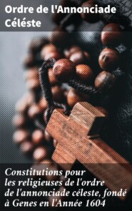 Constitutions pour les religieuses de l\'ordre de l\'annonciade céleste, fondé à Genes en l\'Année 1604