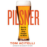 Pilsner - How the Beer of Kings Changed the World (Unabridged)