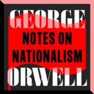 Notes on Nationalism (Unabridged)