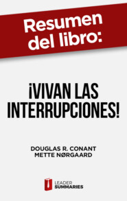 Resumen del libro \"¡Vivan las interrupciones!\" de Douglas R. Conant
