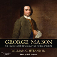 George Mason - The Founding Father Who Gave Us the Bill of Rights (Unabridged)