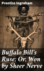 Buffalo Bill\'s Ruse; Or, Won by Sheer Nerve