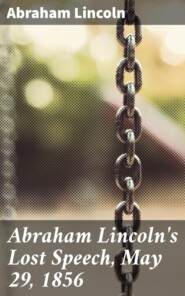 Abraham Lincoln\'s Lost Speech, May 29, 1856