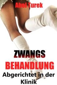 Zwangsbehandlung ... Abgerichtet in der Klinik