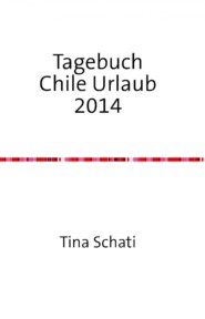 Tagebuch Chile Urlaub 2014