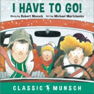 I Have to Go! - Classic Munsch Audio (Unabridged)