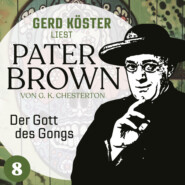 Der Gott des Gonges - Gerd Köster liest Pater Brown, Band 8 (Ungekürzt)