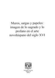 Muros, sargas y papeles: imagen de lo sagrado y lo profano en el arte novohispano del siglo XVI