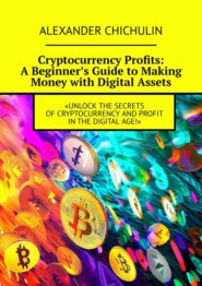 Cryptocurrency Profits: A Beginner’s Guide to Making Money with Digital Assets