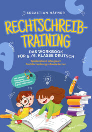 Rechtschreibtraining - Das Workbook für 5. \/ 6. Klasse Deutsch: Spielend und erfolgreich Rechtschreibung zuhause lernen - inkl. 3 Wochen Übungsplan, 5-Minuten-Diktaten & gratis Audio-Dateien