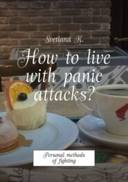 How to live with panic attacks? Personal methods of fighting