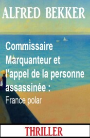 Commissaire Marquanteur et l\'appel de la personne assassinée : France polar