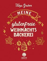 Meine glutenfreie Weihnachtsbäckerei Tanja Gruber, Kneipp Verlag