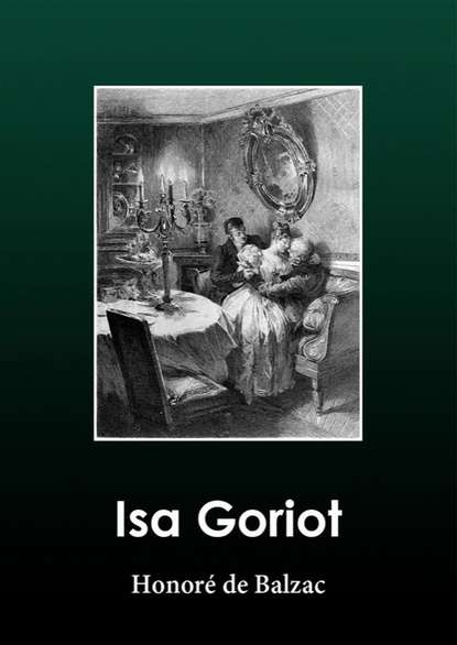 Оноре де Бальзак - Isa Goriot