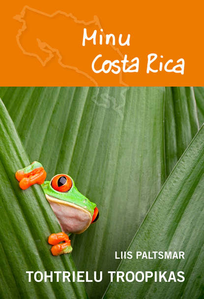 Liis Paltsmar - Minu Costa Rica. Tohtrielu troopikas