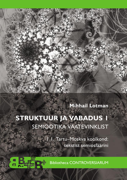 Mihhail Lotman - Struktuur ja vabadus I. Semiootika vaatevinklist. Tartu-Moskva koolkond