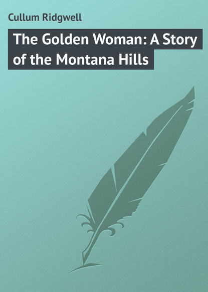 The Golden Woman: A Story of the Montana Hills - Cullum Ridgwell