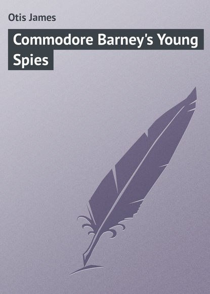 Otis James — Commodore Barney's Young Spies