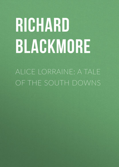 Alice Lorraine: A Tale of the South Downs (Blackmore Richard Doddridge). 