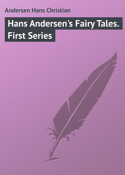 Ганс Христиан Андерсен — Hans Andersen's Fairy Tales. First Series