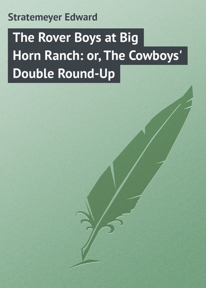 The Rover Boys at Big Horn Ranch: or, The Cowboys Double Round-Up
