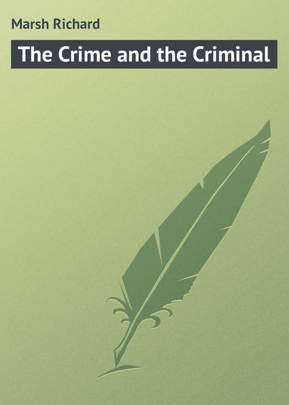 Marsh Richard — The Crime and the Criminal