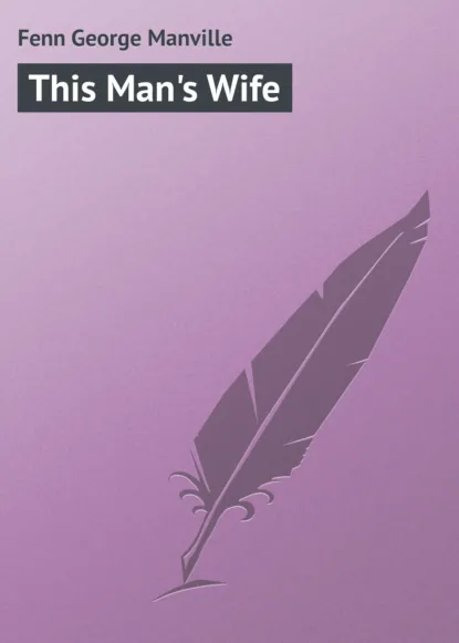 Обложка книги This Man's Wife, Fenn George Manville
