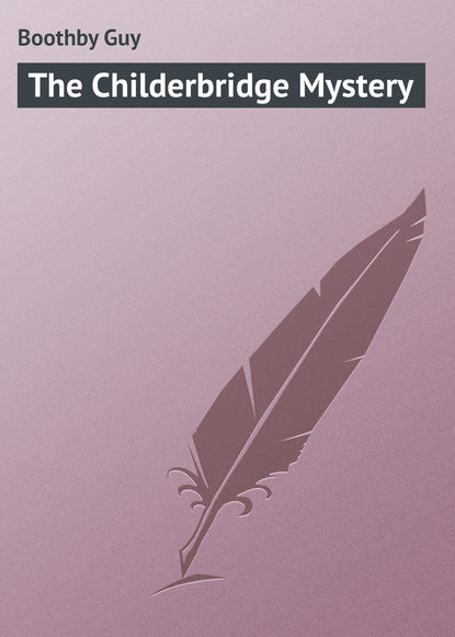 The Childerbridge Mystery - Boothby Guy