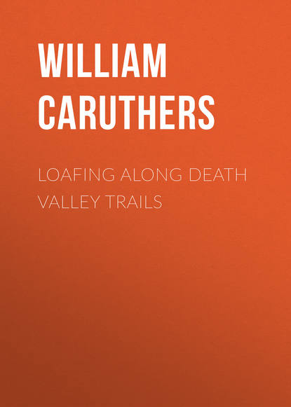 Caruthers William Alexander — Loafing Along Death Valley Trails
