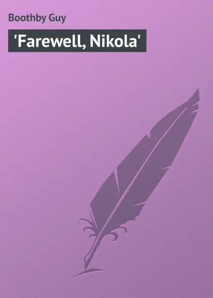 Обложка книги 'Farewell, Nikola', Boothby Guy