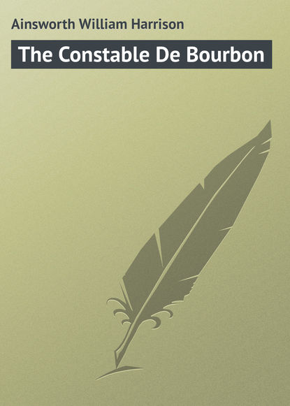 Ainsworth William Harrison — The Constable De Bourbon