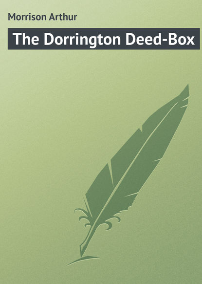 Morrison Arthur — The Dorrington Deed-Box