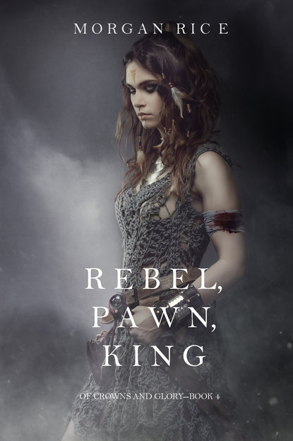 Morgan Rice — Rebel, Pawn, King