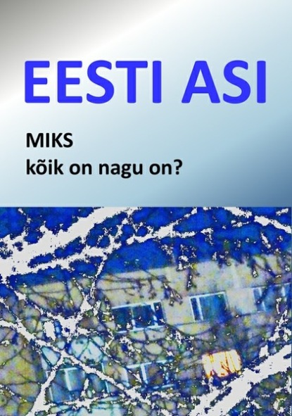 Matti Masing - Eesti asi. Miks kõik on nagu on?