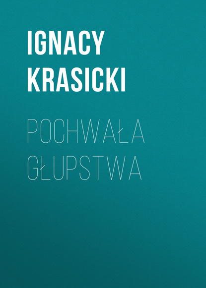 Ignacy Krasicki — Pochwała głupstwa