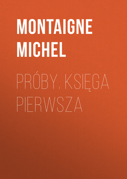 Montaigne Michel — Pr?by. Księga pierwsza