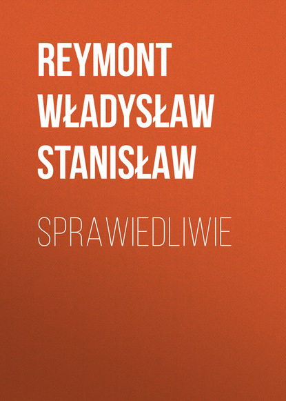 Reymont Władysław Stanisław — Sprawiedliwie