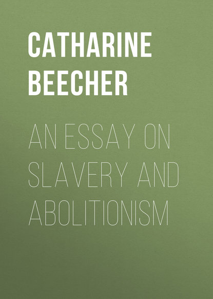 An Essay on Slavery and Abolitionism (Beecher Catharine Esther). 