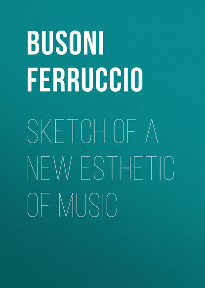 Sketch of a New Esthetic of Music (Busoni Ferruccio). 