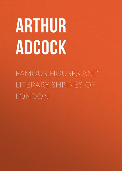 Adcock Arthur St. John — Famous Houses and Literary Shrines of London